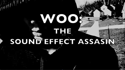 Woo The Sound Effect Assasin Youtube