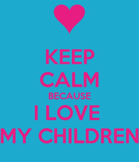 Keep Calm Because I Love My Children Poster Aaliyah Keep Calm O Matic