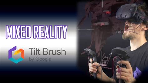 Mixed Reality Tilt Brush Htc Vive Painting A Beast In Virtual