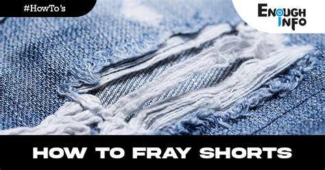 How To Fray Shorts The Ultimate Guide Enoughinfo Daily
