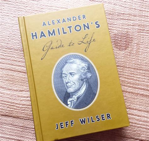 Today Is The Official Release Of The Book Alexander Hamiltons Guide To Life By Jeff Wilser A