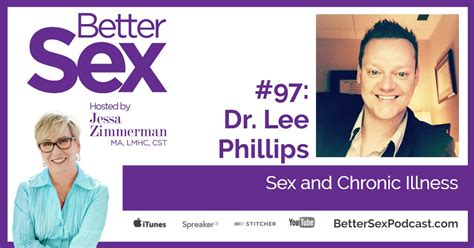 97 sex and chronic illness dr lee phillips better sex podcast