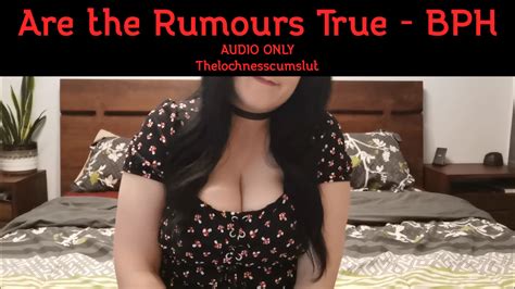 Are The Rumours True Bph Thelochnesscumslut Clips4sale