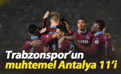 Trabzonspor Un Muhtemel Antalya 11 I Trabzon Haber Haber61