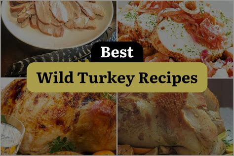 26 Wild Turkey Recipes From Basic To Breathtaking Dinewithdrinks
