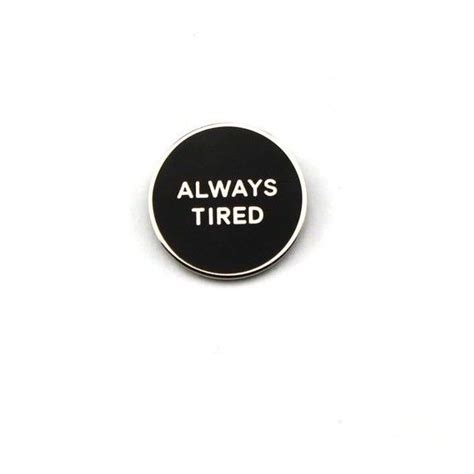 Home Pins And Patches Lapel Pins Always Tired Pin Liked On