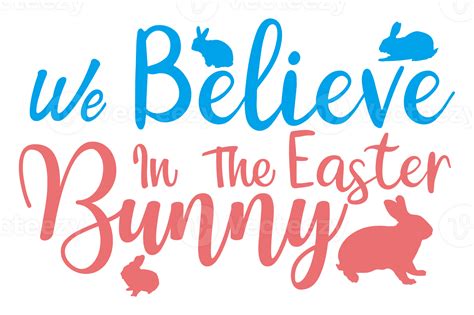 Easter Bunny Quotes We Believe In The Easter Bunny 23629775 Png