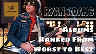 Ryan Adams Albums Ranked From Worst to Best - YouTube