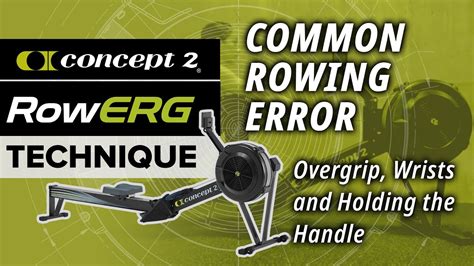 Common Rowing Technique Errors Overgrip Wrists And Holding The Handle Youtube