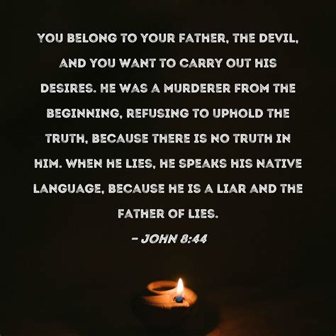 John 844 You Belong To Your Father The Devil And You Want To Carry