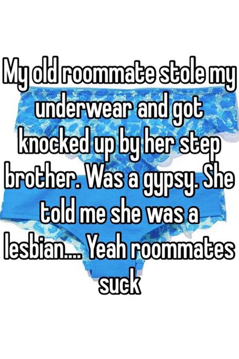 my old roommate stole my underwear and got knocked up by her step brother was a gypsy she told