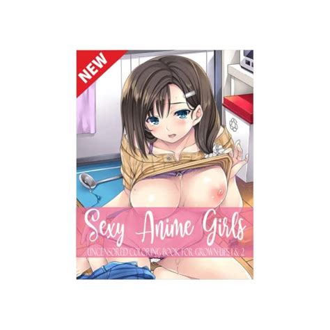Buy Sexy Anime Girls Uncensored Coloring Book For Grown Ups Sexy
