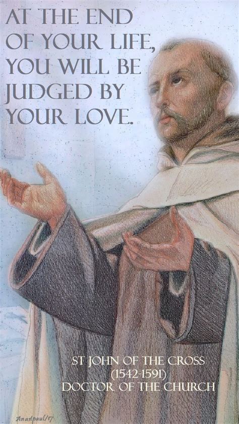 “at The End Of Your Life You Will Be Judged By Your Love” St John Of