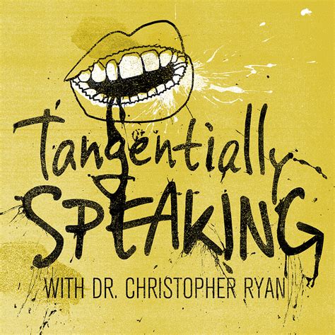 Tangentially Speaking With Christopher Ryan Listen Via Stitcher For