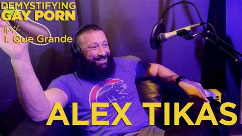 Demystifying Gay Porn S E The Alex Tikas Interview Youtube