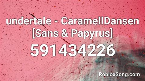 Undertale Caramelldansen Sans And Papyrus Roblox Id Roblox Music Codes