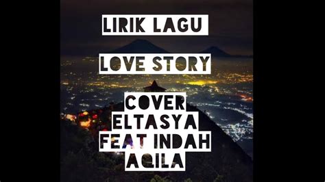 Lirik Lagu Love Story Covereltasya Ft Indah Aqila Youtube