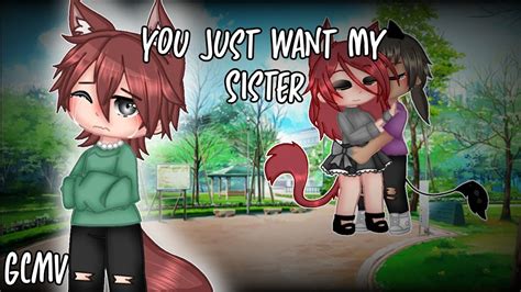 You Just Want My Sister Gcmv Gacha Club Music Video