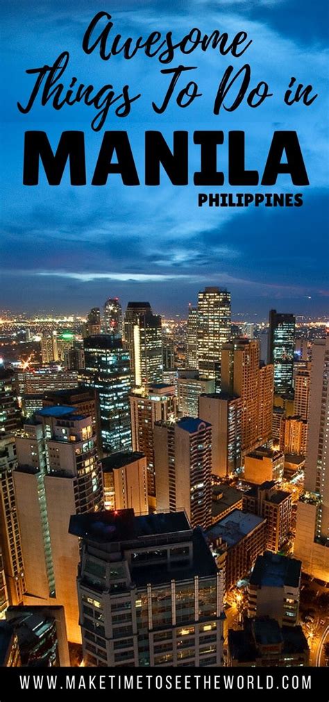 Awesome Things To Do And Places To Visit In Manila Philippines