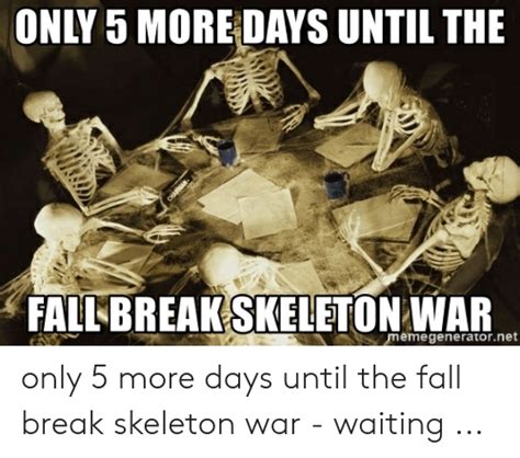 Only 5 More Days Until The Al Breakskeleton War Memegeneratornet Only 5