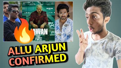 Jawan Official Update Allu Arjun Cameo Confirmed In Jawan Shah Rukh