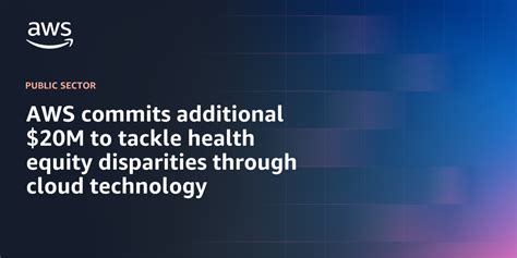 aws commits additional 20m to tackle health equity disparities through cloud technology aws