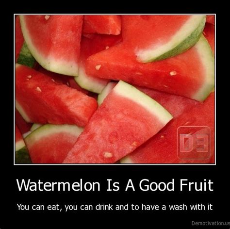 Watermelon Is A Good Fruityou Can Eat You Can Drink And To Have A Wash