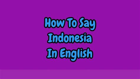 How To Say Indonesia In English Youtube