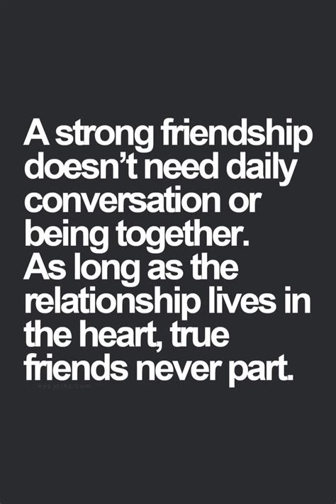 A Strong Friendship Doesnt Need Daily Conversation Or Being Together A