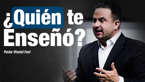 Posted at 05:00h in mensajes, mensajes p. Otoniel Font | ¿Quién te Enseñó?