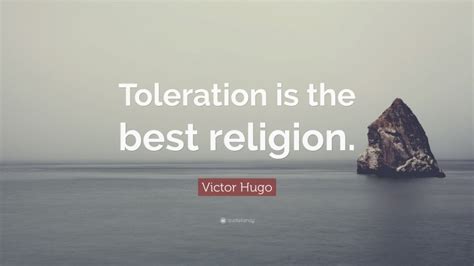 Victor Hugo Quote Toleration Is The Best Religion