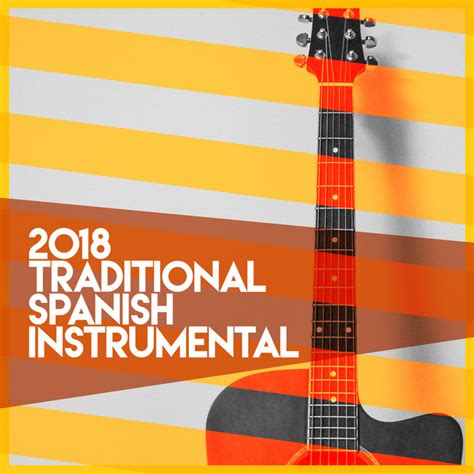 2018traditional Spanish Instrumental Album By Spanish Classic Guitar Spotify
