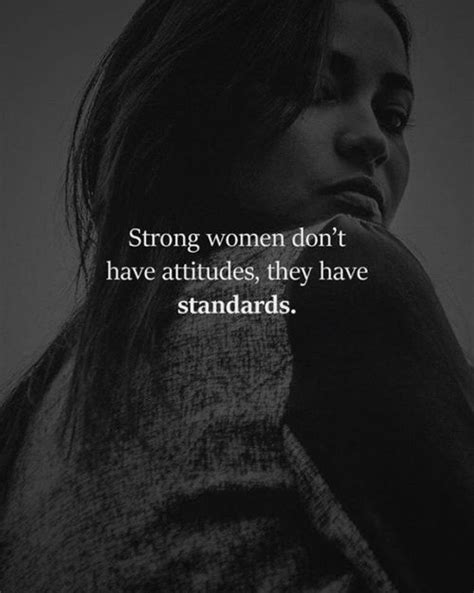 Strong Women Dont Have Attitudes They Have Standards Woman Quotes