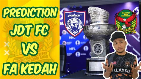Jdt 'best condition' for malaysia cup final. PREDICTION PIALA SUMBANGSIH JDT VS KEDAH - YouTube
