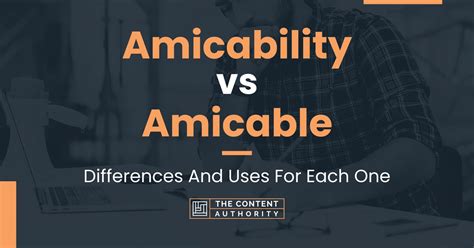 Amicability Vs Amicable Differences And Uses For Each One