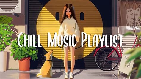 Chill Music Playlist Chill Songs When You Want To Feel Motivated And