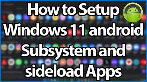 Windows 11 Android Subsystem Setup And How To Sideload Apps And More
