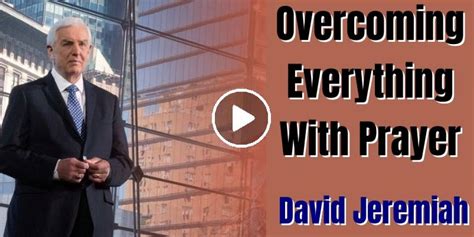 David Jeremiah Watch Sermon Overcoming Everything With Prayer