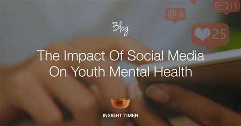 The Impact Of Social Media On Youth Mental Health Insight Timer Blog