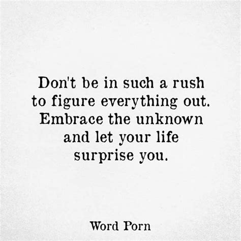 We can add excitement and pleasure to life by creating our own surprises. Don't be in such a rush to figure everything out. Embrace ...