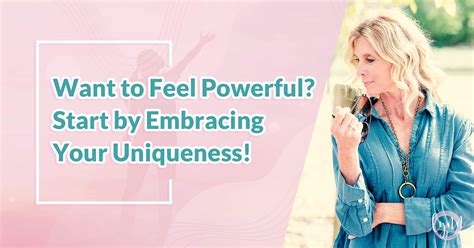 Want To Feel Powerful Start By Embracing Your Uniqueness Lynn Schroeder