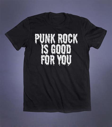 Punk Rock Is Good For You Slogan Tee Grunge Band Punk Rocker