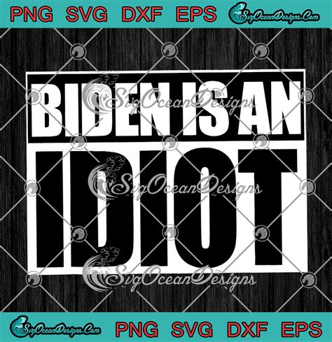 Biden Is An Idiot Funny Joe Biden Fuck Biden Anti Joe Biden SVG PNG EPS
