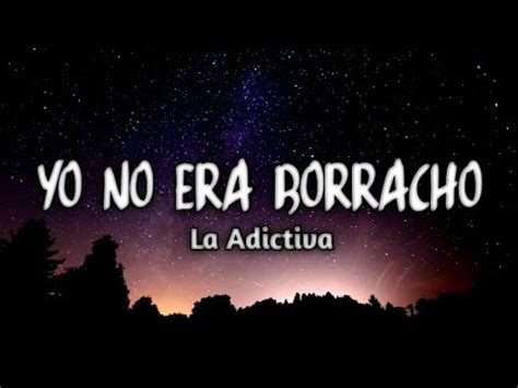 Yo No Era Borracho La Adictiva Letra YouTube