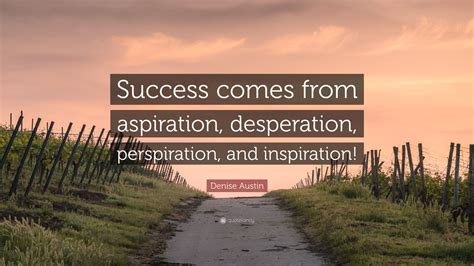 Denise Austin Quote “success Comes From Aspiration Desperation
