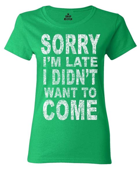 sorry i`m late i didn`t want to come women s t shirt funny lazy tired shirts ebay