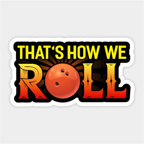thats how we roll bowling sticker teepublic au
