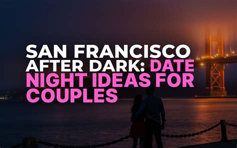 #️⃣ San Francisco After Dark: Date Night Ideas for Couples | Museum of