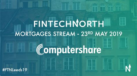 Computershare To Host Mortgage Tech Stream At Fintech North Leeds