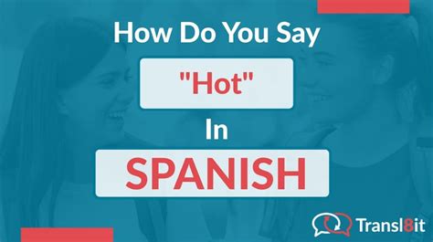 How Do You Say Hot In Spanish Transl It Translations To From